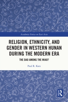 Religion, Ethnicity, and Gender in Western Hunan during the Modern Era : The Dao among the Miao?