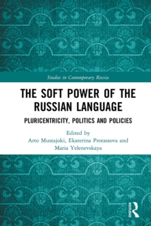 The Soft Power of the Russian Language : Pluricentricity, Politics and Policies