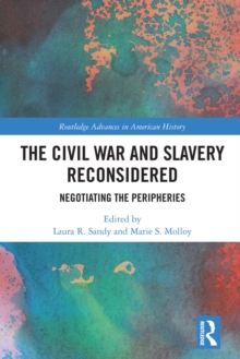 The Civil War and Slavery Reconsidered : Negotiating the Peripheries