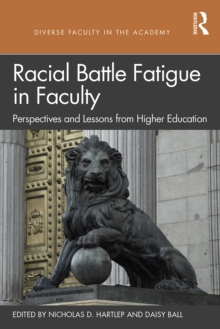 Racial Battle Fatigue in Faculty : Perspectives and Lessons from Higher Education