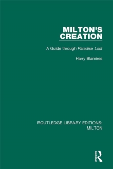 Milton's Creation : A Guide through Paradise Lost