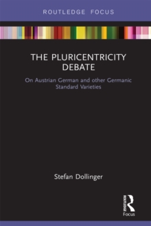 The Pluricentricity Debate : On Austrian German and other Germanic Standard Varieties