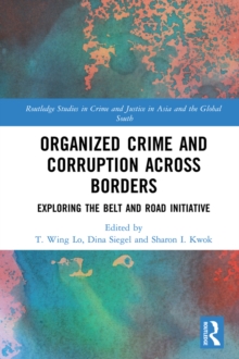 Organized Crime and Corruption Across Borders : Exploring the Belt and Road Initiative