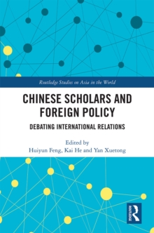 Chinese Scholars and Foreign Policy : Debating International Relations