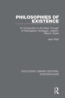 Philosophies of Existence : An Introduction to the Basic Thought of Kierkegaard, Heidegger, Jaspers, Marcel, Sartre