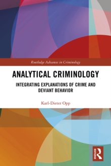 Analytical Criminology : Integrating Explanations of Crime and Deviant Behavior