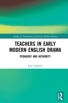 Teachers in Early Modern English Drama : Pedagogy and Authority