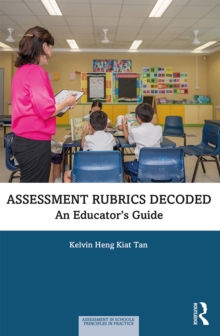 Assessment Rubrics Decoded : An Educator's Guide