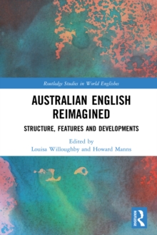 Australian English Reimagined : Structure, Features and Developments