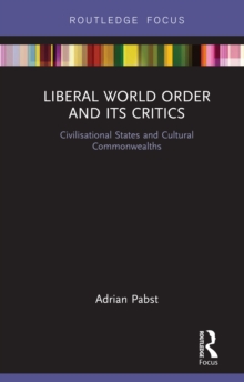 Liberal World Order and Its Critics : Civilisational States and Cultural Commonwealths