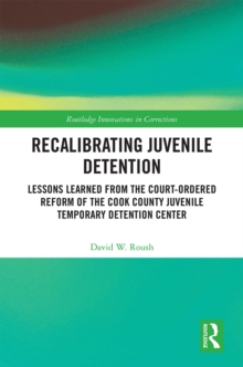 Recalibrating Juvenile Detention : Lessons Learned from the Court-Ordered Reform of the Cook County Juvenile Temporary Detention Center