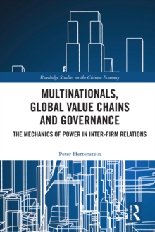 Multinationals, Global Value Chains and Governance : The Mechanics of Power in Inter-firm Relations