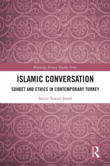 Islamic Conversation : Sohbet and Ethics in Contemporary Turkey