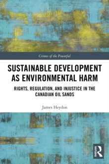 Sustainable Development as Environmental Harm : Rights, Regulation, and Injustice in the Canadian Oil Sands