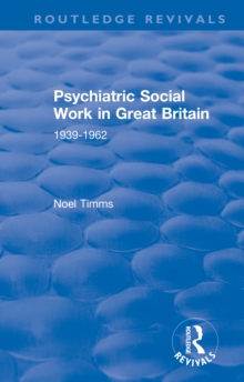 Psychiatric Social Work in Great Britain : 1939-1962