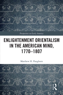 Enlightenment Orientalism in the American Mind, 1770-1807