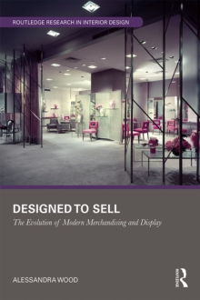 Designed to Sell : The Evolution of Modern Merchandising and Display