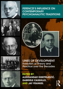Ferenczi’s Influence on Contemporary Psychoanalytic Traditions : Lines of Development—-Evolution of Theory and Practice over the Decades
