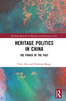 Heritage Politics in China : The Power of the Past