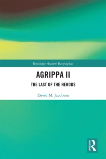 Agrippa II : The Last of the Herods