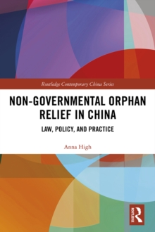 Non-Governmental Orphan Relief in China : Law, Policy, and Practice