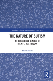 The Nature of Sufism : An Ontological Reading of the Mystical in Islam