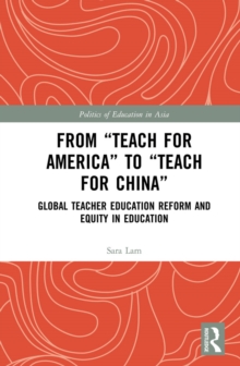 From Teach For America to Teach For China : Global Teacher Education Reform and Equity in Education