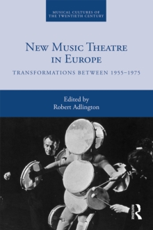New Music Theatre in Europe : Transformations between 1955-1975
