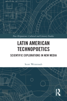 Latin American Technopoetics : Scientific Explorations in New Media