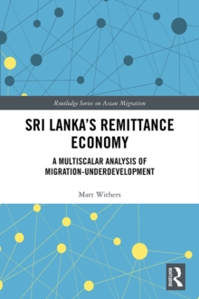 Sri Lanka's Remittance Economy : A Multiscalar Analysis of Migration-Underdevelopment
