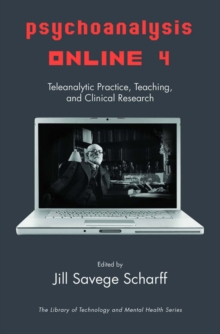 Psychoanalysis Online 4 : Teleanalytic Practice, Teaching, and Clinical Research