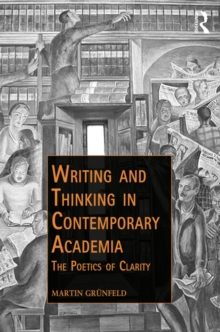 Writing and Thinking in Contemporary Academia : The Poetics of Clarity