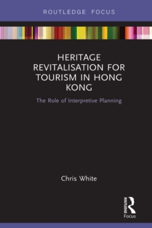 Heritage Revitalisation for Tourism in Hong Kong : The Role of Interpretive Planning