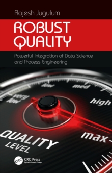 Robust Quality : Powerful Integration of Data Science and Process Engineering