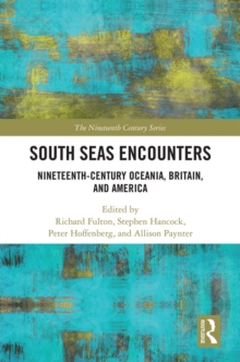 South Seas Encounters : Nineteenth-Century Oceania, Britain, and America