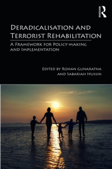 Deradicalisation and Terrorist Rehabilitation : A Framework for Policy-making and Implementation
