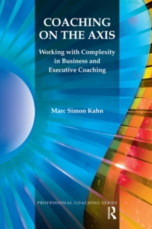 Coaching on the Axis : Working with Complexity in Business and Executive Coaching