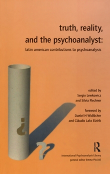 Truth, Reality and the Psychoanalyst : Latin American Contributions to Psychoanalysis