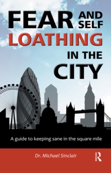 Fear and Self-Loathing in the City : A Guide to Keeping Sane in the Square Mile