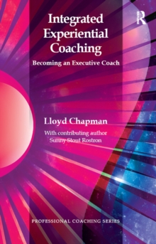 Integrated Experiential Coaching : Becoming an Executive Coach