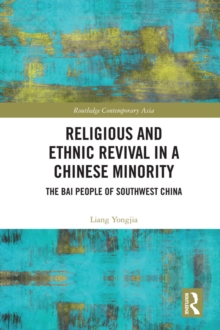 Religious and Ethnic Revival in a Chinese Minority : The Bai People of Southwest China