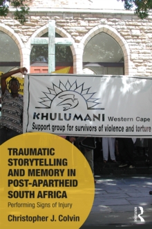 Traumatic Storytelling and Memory in Post-Apartheid South Africa : Performing Signs of Injury
