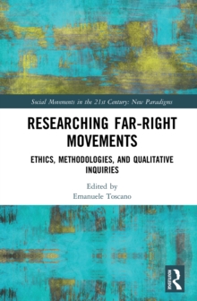 Researching Far-Right Movements : Ethics, Methodologies, and Qualitative Inquiries