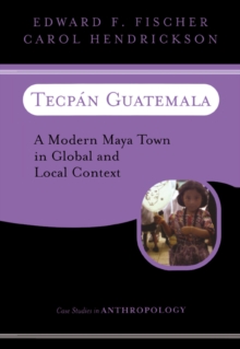 Tecpan Guatemala : A Modern Maya Town In Global And Local Context