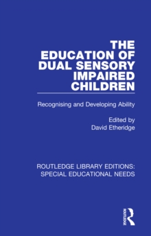 The Education of Dual Sensory Impaired Children : Recognising and Developing Ability