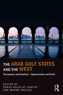 The Arab Gulf States and the West : Perceptions and Realities - Opportunities and Perils