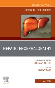 Hepatic Encephalopathy, An Issue of Clinics in Liver Disease, E-Book : Hepatic Encephalopathy, An Issue of Clinics in Liver Disease, E-Book