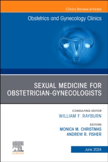 Sexual Medicine for Obstetrician-Gynecologists, An Issue of Obstetrics and Gynecology Clinics, E-Book : Sexual Medicine for Obstetrician-Gynecologists, An Issue of Obstetrics and Gynecology Clinics, E