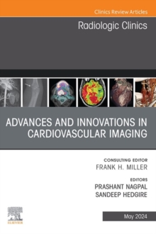 Advances and Innovations in Cardiovascular Imaging, An Issue of Radiologic Clinics of North America : Advances and Innovations in Cardiovascular Imaging, An Issue of Radiologic Clinics of North Americ