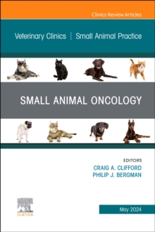 Small Animal Oncology, An Issue of Veterinary Clinics of North America: Small Animal Practice : Volume 54-3